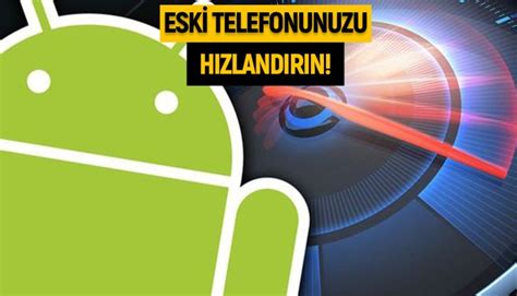 Android Telefonunuzu Hızlandırmanın Etkili Yolları