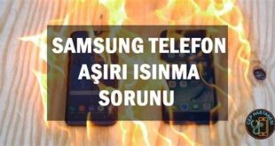 Samsung Telefonlarda Aşırı Isınma Sorununu Nasıl Giderebilirsiniz?