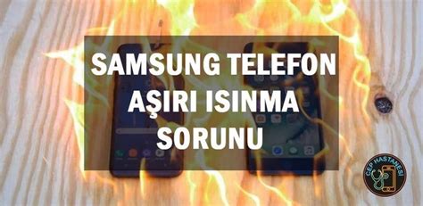 Samsung Telefonlarda Aşırı Isınma Sorununu Nasıl Giderebilirsiniz?